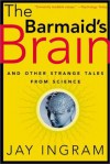 The Barmaid's Brain: And Other Strange Tales from Science - Jay Ingram