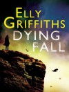 Dying Fall: A Ruth Galloway Investigation - Elly Griffiths
