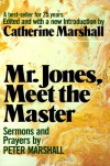 Mr. Jones, Meet the Master: Sermons and Prayers of Peter Marshall - Peter Marshall