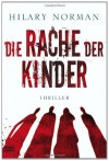 Die Rache der Kinder: Thriller (German Edition) - Hilary Norman