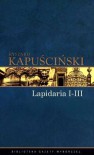 Lapidaria I-III - Ryszard Kapuściński