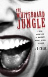 The Whiteboard Jungle: A Year in the Life of an Angry Middle School Teacher - Denise Chase