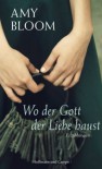 Wo der Gott der Liebe haust. Erzählungen - Amy Bloom