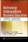 Rethinking Undergraduate Business Education: Liberal Learning for the Profession (Jossey-Bass/Carnegie Foundation for the Advancement of Teaching) - Lee S. Shulman, Anne Colby, Thomas Ehrlich, William M. Sullivan, Jonathan R. Dolle