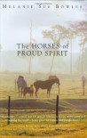 The Horses of Proud Spirit - Melanie Sue Bowles