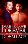 Dare to Love Forever - J.C. Wallace