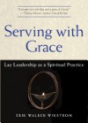 Serving with Grace: Lay Leadership as a Spiritual Practice - Erik Walker Wikstrom