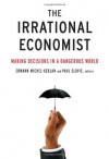 The Irrational Economist: Making Decisions in a Dangerous World - Erwann Michel-Kerjan, Paul Slovic