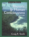 Rhetoric and Human Consciousness: A History - Craig R. Smith