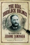 The Real Sherlock Holmes: The Hidden Story of Jerome Caminada - Angela Buckley