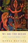 We Are the Ocean: Selected Works - Epeli Hauʻofa