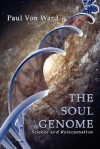The Soul Genome: Science and Reincarnation - Paul Von Ward