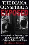 The Diana Conspiracy Exposed: The Definitive Account of the Last Days and Death of Diana, Princess of Wales - Martyn Gregory
