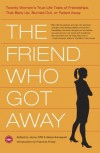 The Friend Who Got Away: Twenty Women's True Life Tales of Friendships that Blew Up, Burned Out or Faded Away - Jenny Offill, Elissa Schappell