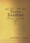 Doctor Faustus: The Life of the German Composer Adrian Leverkuhn as Told by a Friend - Thomas Mann, John E. Woods