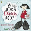 What Does Daddy Do? - Rachel Bright