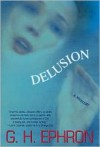 Delusion: A Mystery - G.H. Ephron