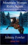 Mountain Woman Rides Again: A Kate McAlaster Adventure - Johnny Fowler