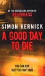 A Good Day to Die - Simon Kernick