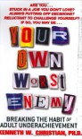 Your Own Worst Enemy: Breaking the Habit of Adult Underachievement - Kenneth W. Christian