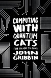 Computing with Quantum Cats: From Colossus to Qubits - John Gribbin