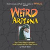Weird Arizona: Your Travel Guide to Arizona's Local Legends and Best Kept Secrets - Wesley Treat, Mark Moran, Mark Sceurman