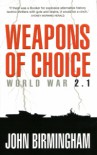 Weapons of Choice  - John   Birmingham