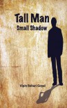 Tall Man Small Shadow - Vipin Behari Goyal