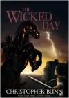 The Wicked Day   - Christopher Bunn