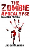 The Zombie Apocalypse: Omnibus Edition - Jason Brandon