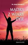 MĄDRY Z WIARY ŻYJE - Jerzy Sermak