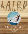 Force of Nature: Mind, Body, Soul (And, of Course, Surfing) - Laird Hamilton