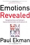 Emotions Revealed: Recognizing Faces and Feelings to Improve Communication and Emotional Life - Paul Ekman