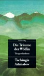 Die Träume der Wölfin - Tschingis Aitmatow