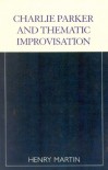 Charlie Parker and Thematic Improvisation (Studies in Jazz) - Henry  Martin