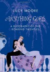 Anything Goes: A Biography of the Roaring Twenties - Lucy Moore