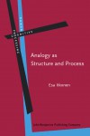Analogy as Structure and Process: Approaches in Linguistics, Cognitive Psychology and Philosophy of Science - Esa Itkonen