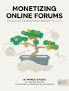 Monetizing Online Forums: A Practical Guide to Monetizing Online Forums - The Right Way - Patrick O'Keefe, Alicia Navarro, Ted Sindzinski, Todd Garland