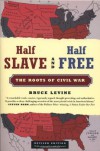 Half Slave and Half Free: The Roots of Civil War - Bruce Levine