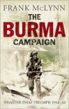 The Burma Campaign: Disaster into Triumph, 1942-45 - Frank McLynn