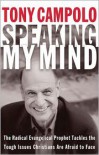 Speaking My Mind: The Radical Evangelical Prophet Tackles the Tough Issues Christians Are Afraid to Face - Tony Campolo