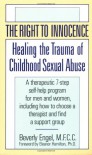 The Right to Innocence: Healing the Trauma of Childhood Sexual Abuse: A Therapeutic 7-Step Self-Help Program for Men and Women, Including How to Choose a Therapist and Find a Support Group - Beverly Engel