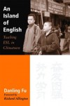 An Island of English: Teaching ESL in Chinatown - Danling Fu