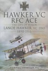 Hawker VC - The First RFC Ace: The Life of Major Lanoe Hawker VC Dso 1890 - 1916 - Tyrrel M Hawker