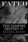 Fated (The Vampire Destiny Series Book #1) - Alexandra Anthony