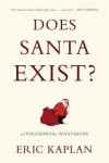 Does Santa Exist?: A Philosophical Investigation - Eric Kaplan