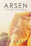 Arsen. A broken love story - Mia Asher