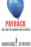 Payback: Debt And The Shadow Side Of Wealth - Margaret Atwood