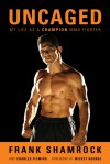 Uncaged: My Life as a Champion MMA Fighter - Frank Shamrock, Charles Fleming