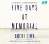 Five Days at Memorial: Life and Death in a Storm-Ravaged Hospital - Sheri Fink